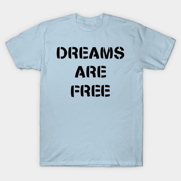 Dreams are free - Black T-Shirt by Everyday Magic